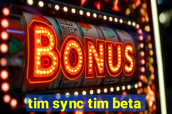 tim sync tim beta